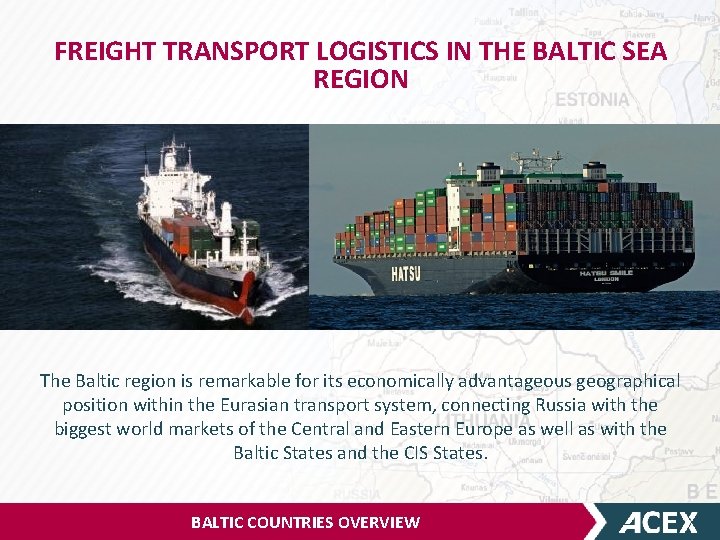 FREIGHT TRANSPORT LOGISTICS IN THE BALTIC SEA REGION The Baltic region is remarkable for