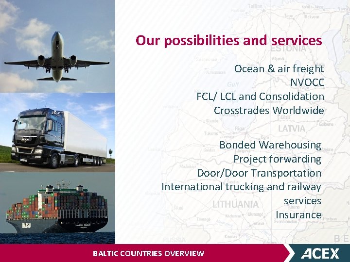 Our possibilities and services Ocean & air freight NVOCC FCL/ LCL and Consolidation Crosstrades