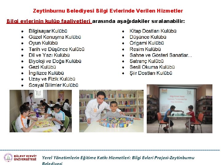 Zeytinburnu Belediyesi Bilgi Evlerinde Verilen Hizmetler Bilgi evlerinin kulüp faaliyetleri arasında aşağıdakiler sıralanabilir: Yerel