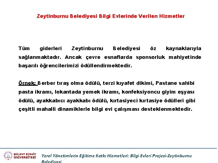 Zeytinburnu Belediyesi Bilgi Evlerinde Verilen Hizmetler Tüm giderleri Zeytinburnu Belediyesi öz kaynaklarıyla sağlanmaktadır. Ancak