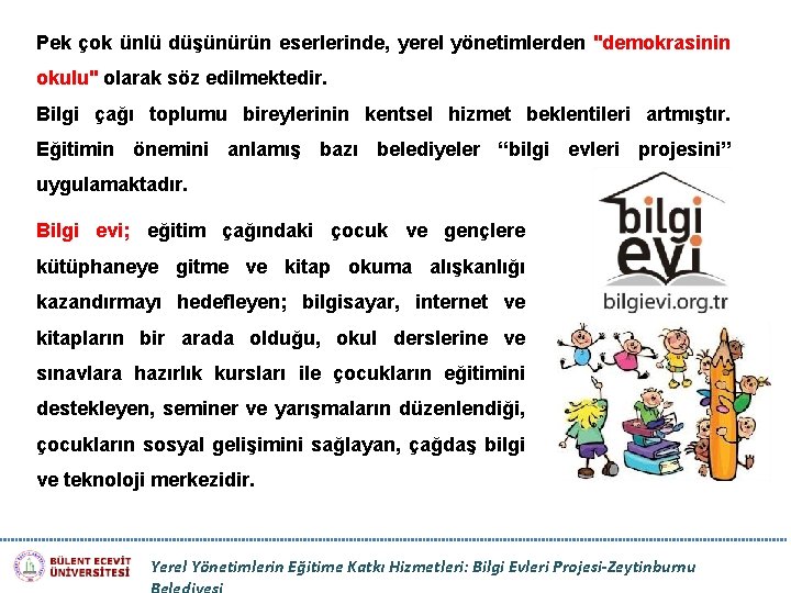 Pek çok ünlü düşünürün eserlerinde, yerel yönetimlerden "demokrasinin okulu" olarak söz edilmektedir. Bilgi çağı