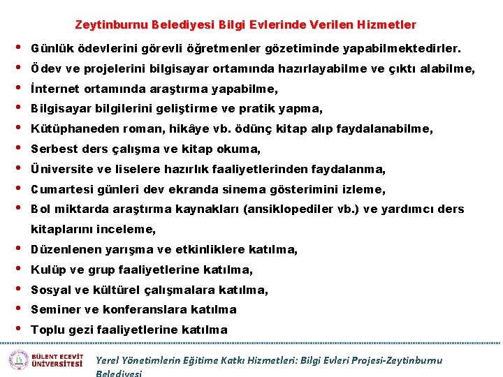 Zeytinburnu Belediyesi Bilgi Evlerinde Verilen Hizmetler • • • Günlük ödevlerini görevli öğretmenler gözetiminde