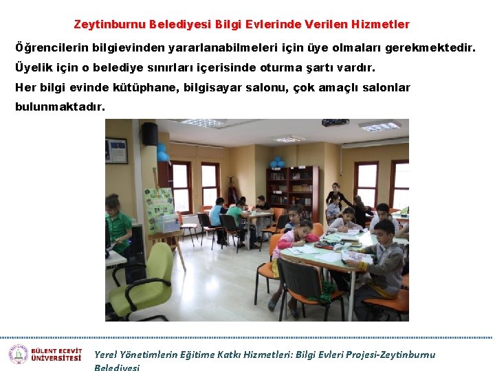 Zeytinburnu Belediyesi Bilgi Evlerinde Verilen Hizmetler Öğrencilerin bilgievinden yararlanabilmeleri için üye olmaları gerekmektedir. Üyelik
