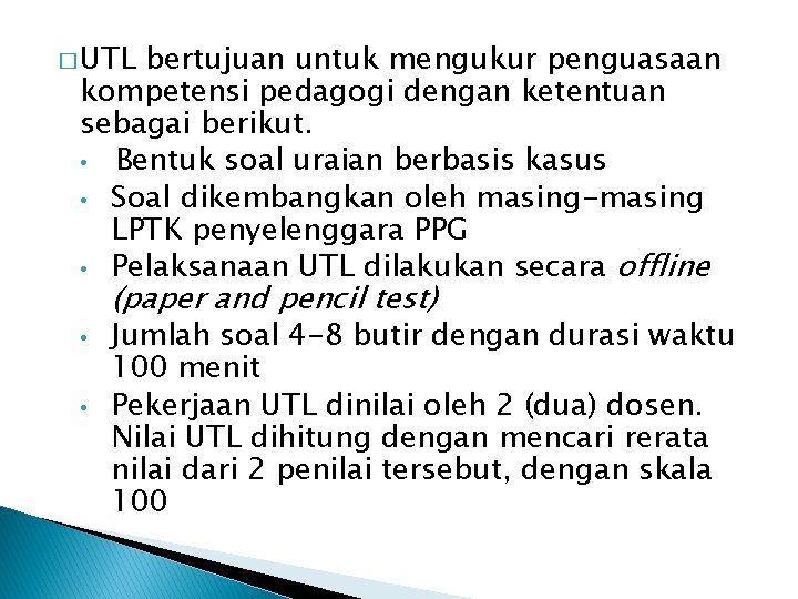 � UTL bertujuan untuk mengukur penguasaan kompetensi pedagogi dengan ketentuan sebagai berikut. • Bentuk