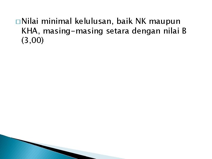 � Nilai minimal kelulusan, baik NK maupun KHA, masing-masing setara dengan nilai B (3,