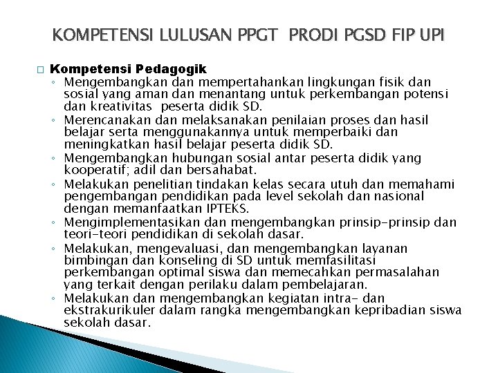 KOMPETENSI LULUSAN PPGT PRODI PGSD FIP UPI � Kompetensi Pedagogik ◦ Mengembangkan dan mempertahankan