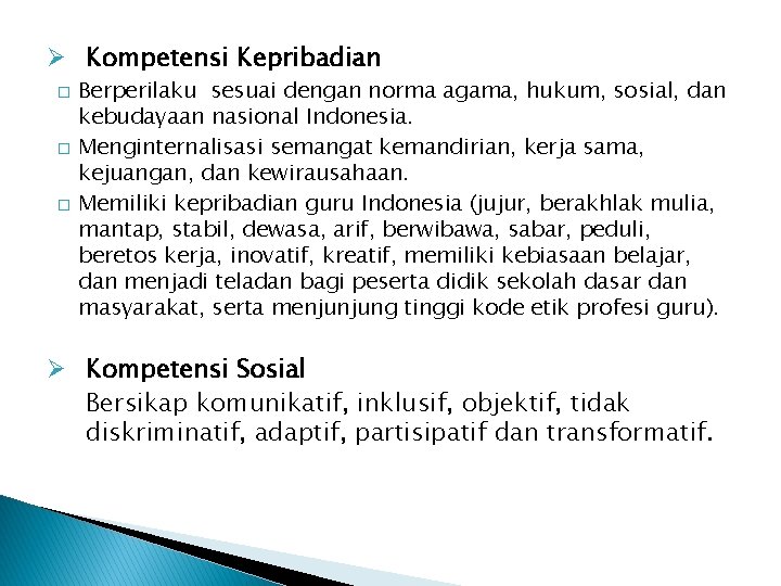 Ø Kompetensi Kepribadian � � � Berperilaku sesuai dengan norma agama, hukum, sosial, dan