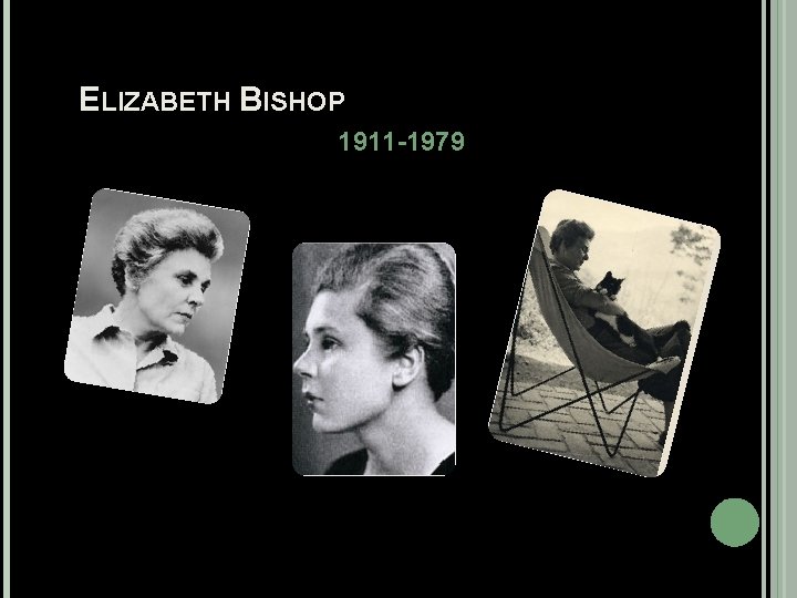 ELIZABETH BISHOP 1911 -1979 