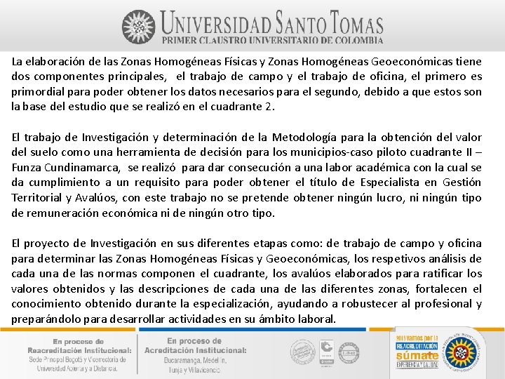 La elaboración de las Zonas Homogéneas Físicas y Zonas Homogéneas Geoeconómicas tiene dos componentes