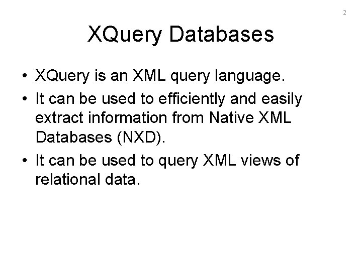 2 XQuery Databases • XQuery is an XML query language. • It can be