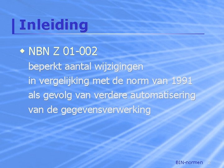 Inleiding w NBN Z 01 -002 beperkt aantal wijzigingen in vergelijking met de norm