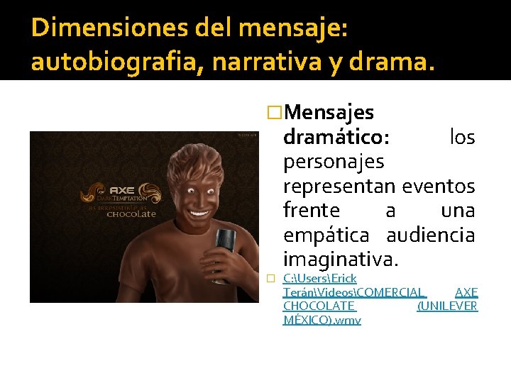 Dimensiones del mensaje: autobiografia, narrativa y drama. �Mensajes dramático: los personajes representan eventos frente
