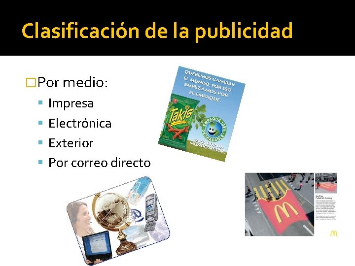 Clasificación de la publicidad �Por medio: Impresa Electrónica Exterior Por correo directo 