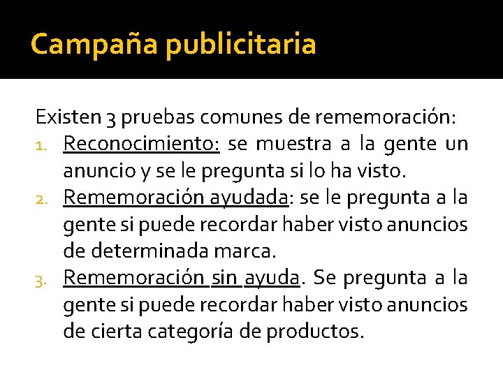 Campaña publicitaria Existen 3 pruebas comunes de rememoración: 1. Reconocimiento: se muestra a la