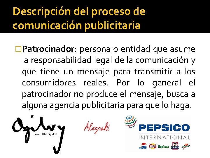 Descripción del proceso de comunicación publicitaria �Patrocinador: persona o entidad que asume la responsabilidad