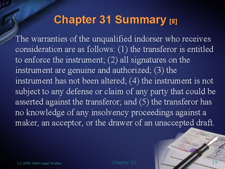 Chapter 31 Summary [8] The warranties of the unqualified indorser who receives consideration are