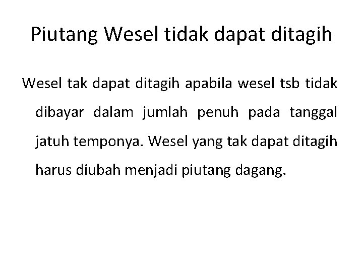 Piutang Wesel tidak dapat ditagih Wesel tak dapat ditagih apabila wesel tsb tidak dibayar