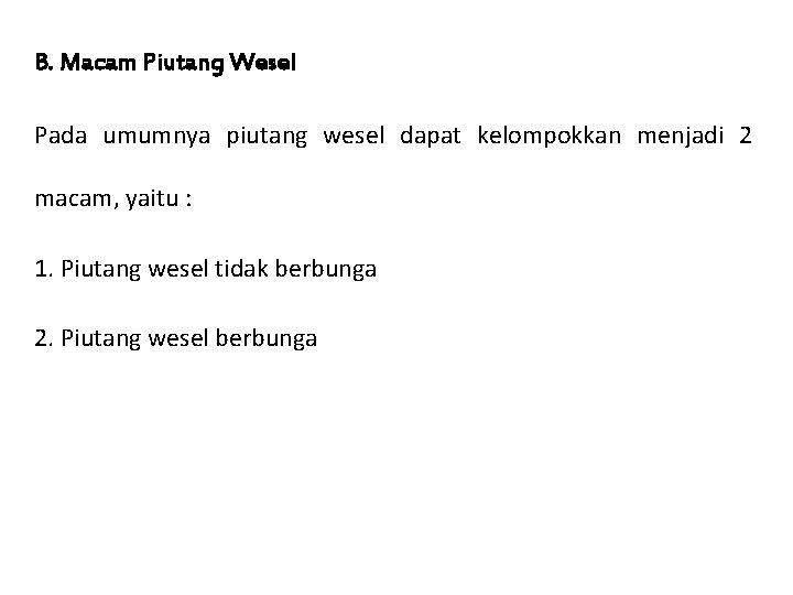 B. Macam Piutang Wesel Pada umumnya piutang wesel dapat kelompokkan menjadi 2 macam, yaitu