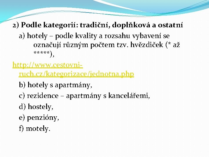 2) Podle kategorií: tradiční, doplňková a ostatní a) hotely – podle kvality a rozsahu