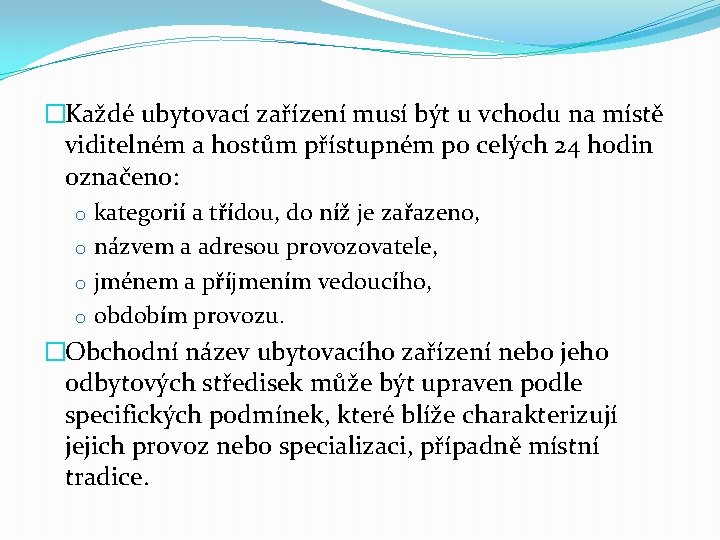 �Každé ubytovací zařízení musí být u vchodu na místě viditelném a hostům přístupném po