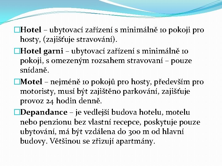 �Hotel – ubytovací zařízení s minimálně 10 pokoji pro hosty, (zajišťuje stravování). �Hotel garni