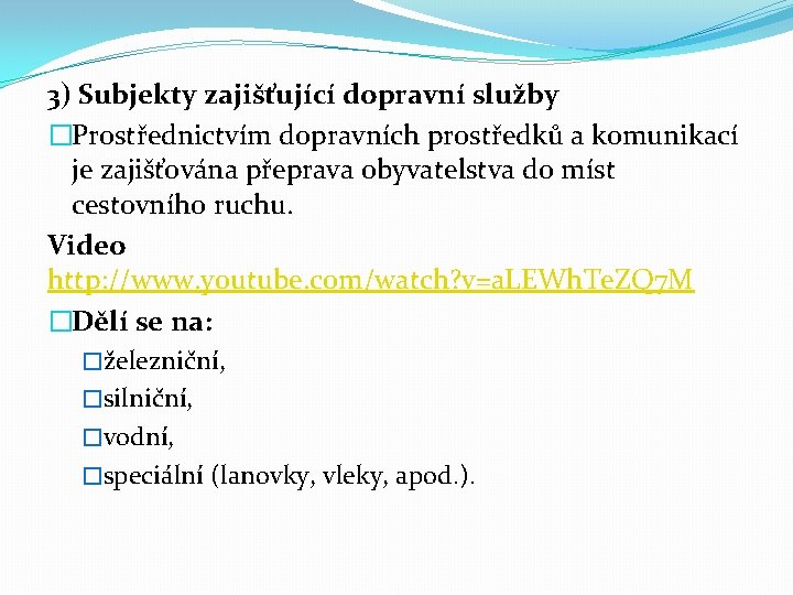 3) Subjekty zajišťující dopravní služby �Prostřednictvím dopravních prostředků a komunikací je zajišťována přeprava obyvatelstva