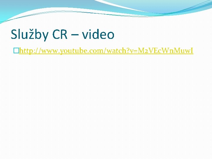 Služby CR – video �http: //www. youtube. com/watch? v=M 2 VEc. Wn. Muw. I