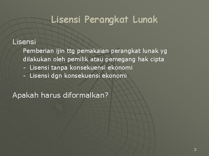 Lisensi Perangkat Lunak Lisensi Pemberian ijin ttg pemakaian perangkat lunak yg dilakukan oleh pemilik