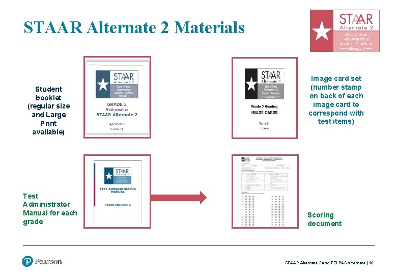 STAAR Alternate 2 Materials Student booklet (regular size and Large Print available) Test Administrator
