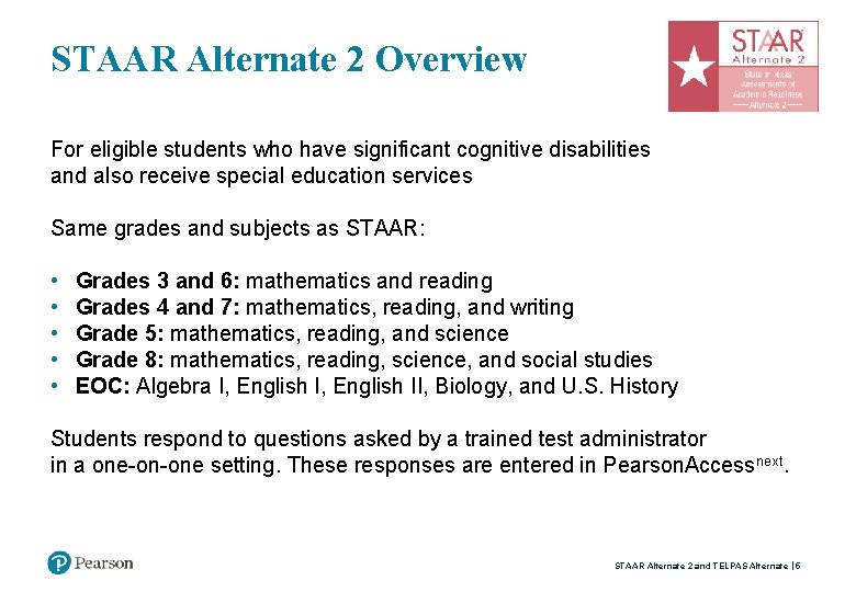 STAAR Alternate 2 Overview For eligible students who have significant cognitive disabilities and also