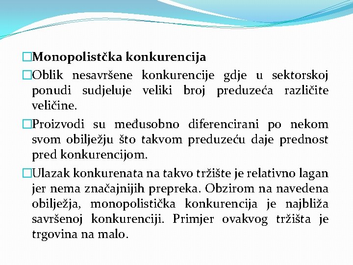 �Monopolistčka konkurencija �Oblik nesavršene konkurencije gdje u sektorskoj ponudi sudjeluje veliki broj preduzeća različite