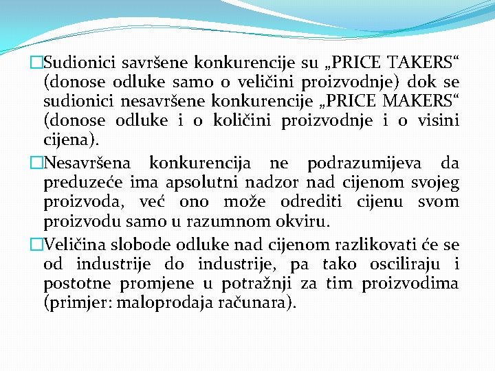 �Sudionici savršene konkurencije su „PRICE TAKERS“ (donose odluke samo o veličini proizvodnje) dok se