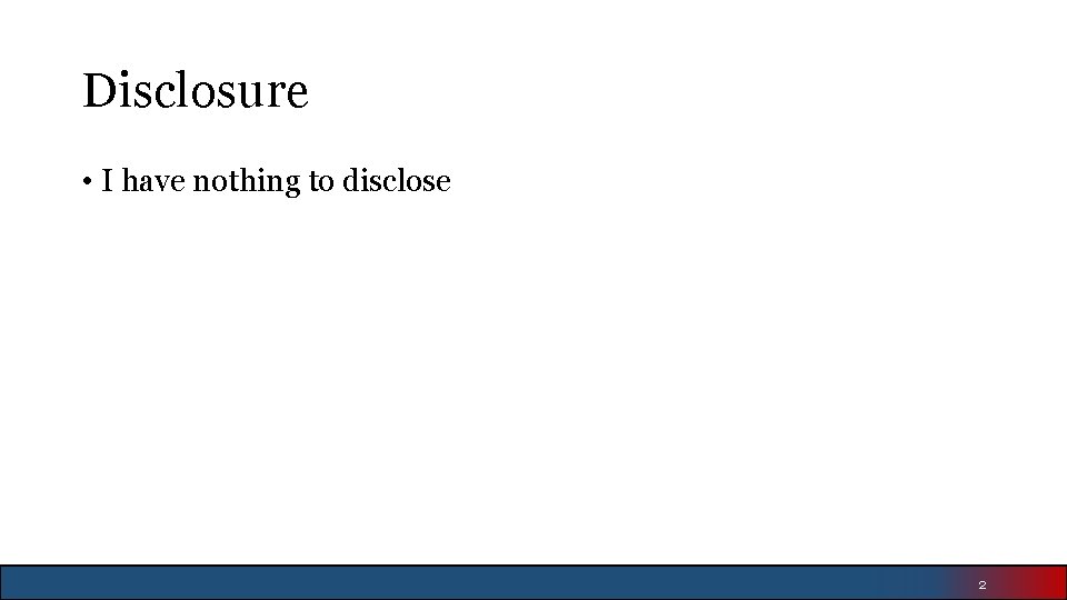 Disclosure • I have nothing to disclose 2 