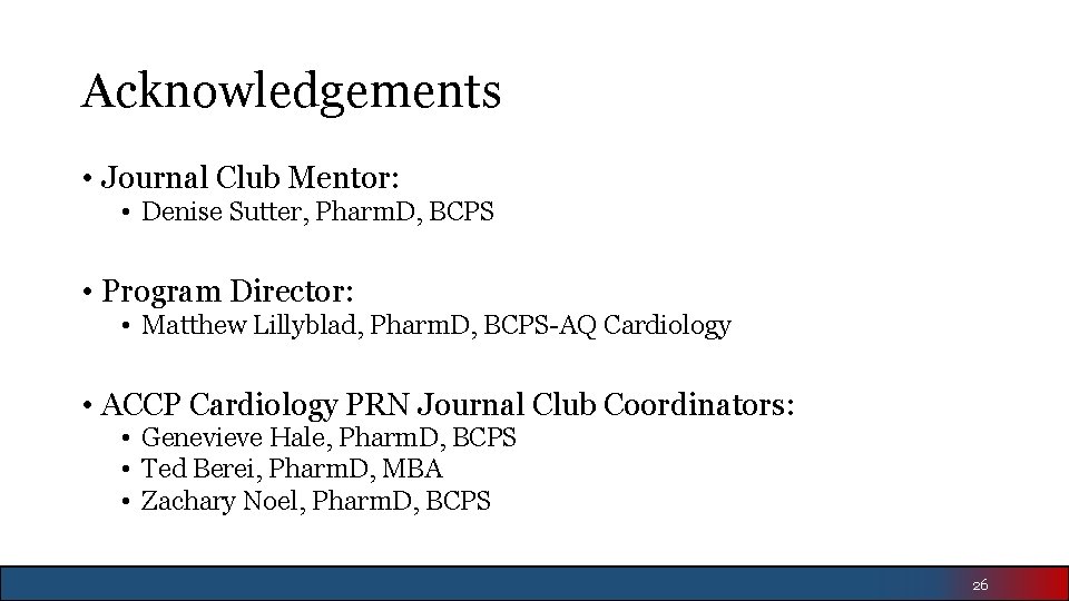 Acknowledgements • Journal Club Mentor: • Denise Sutter, Pharm. D, BCPS • Program Director: