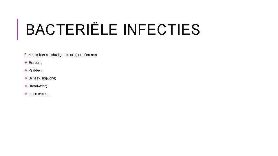 BACTERIËLE INFECTIES Een huid kan beschadigen door: (port d’entree) v Eczeem; v Krabben; v