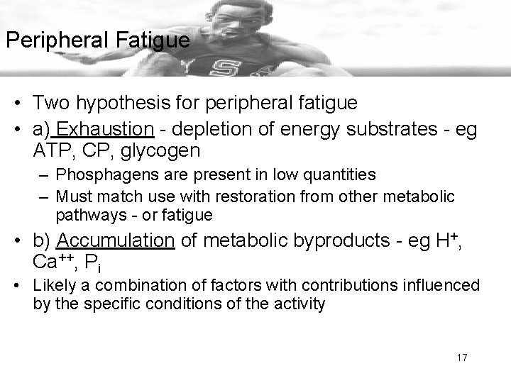 Peripheral Fatigue • Two hypothesis for peripheral fatigue • a) Exhaustion - depletion of