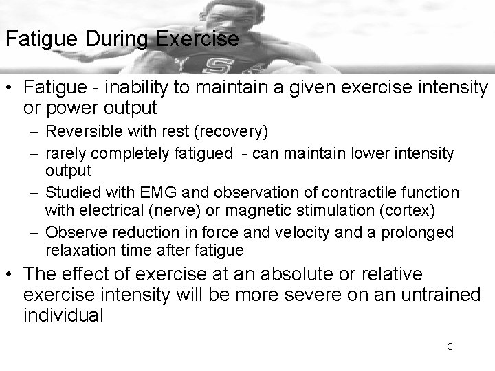 Fatigue During Exercise • Fatigue - inability to maintain a given exercise intensity or