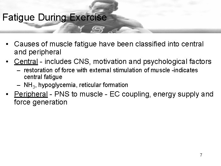 Fatigue During Exercise • Causes of muscle fatigue have been classified into central and