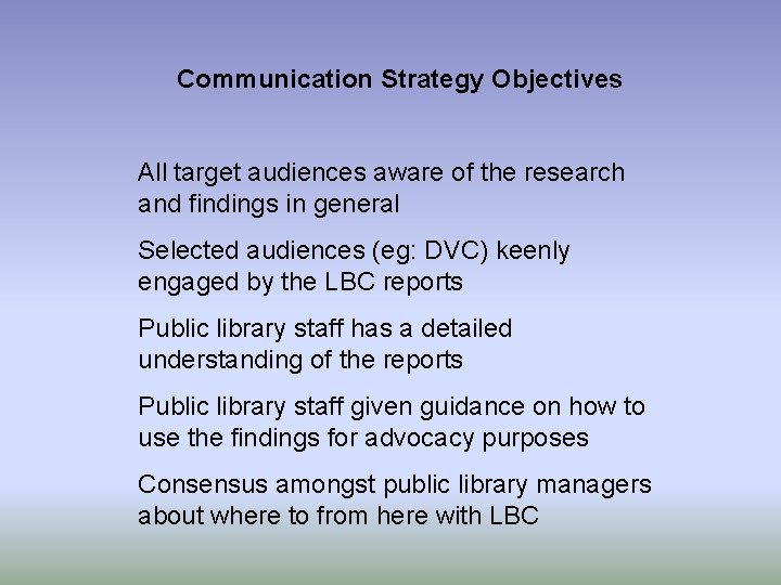 Communication Strategy Objectives All target audiences aware of the research and findings in general