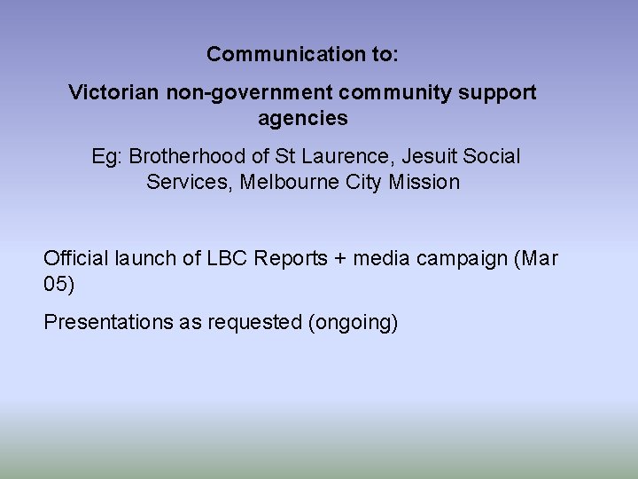 Communication to: Victorian non-government community support agencies Eg: Brotherhood of St Laurence, Jesuit Social