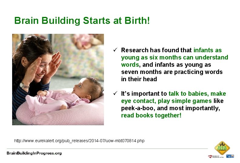 Brain Building Starts at Birth! ü Research has found that infants as young as