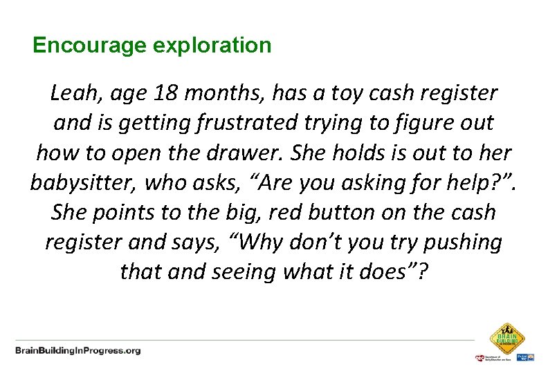 Encourage exploration Leah, age 18 months, has a toy cash register and is getting