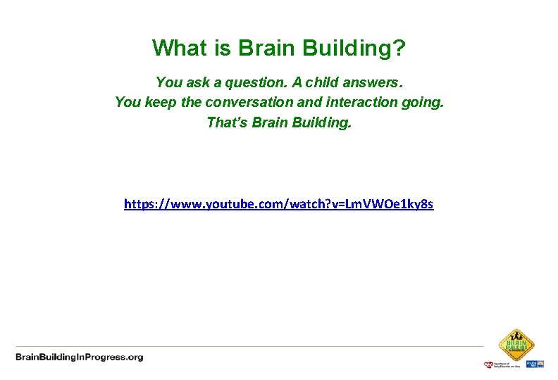 What is Brain Building? You ask a question. A child answers. You keep the