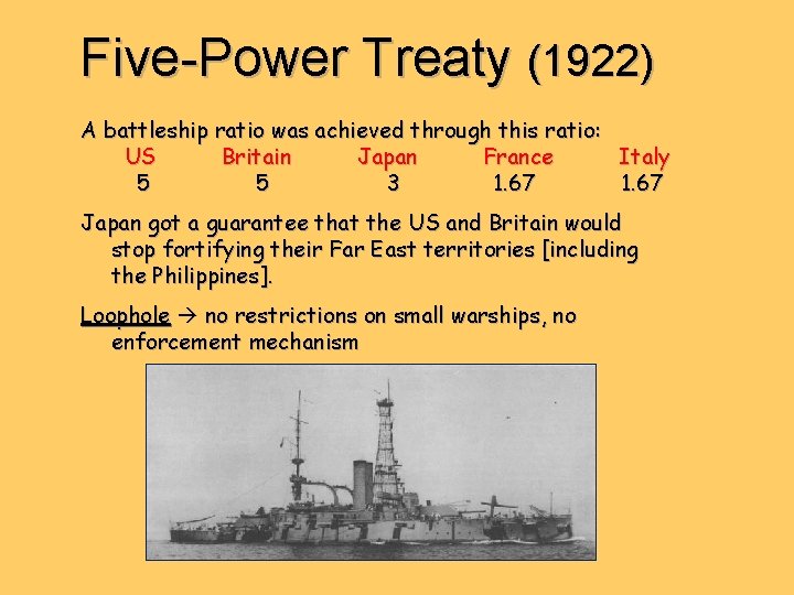 Five-Power Treaty (1922) A battleship ratio was achieved through this ratio: US Britain Japan