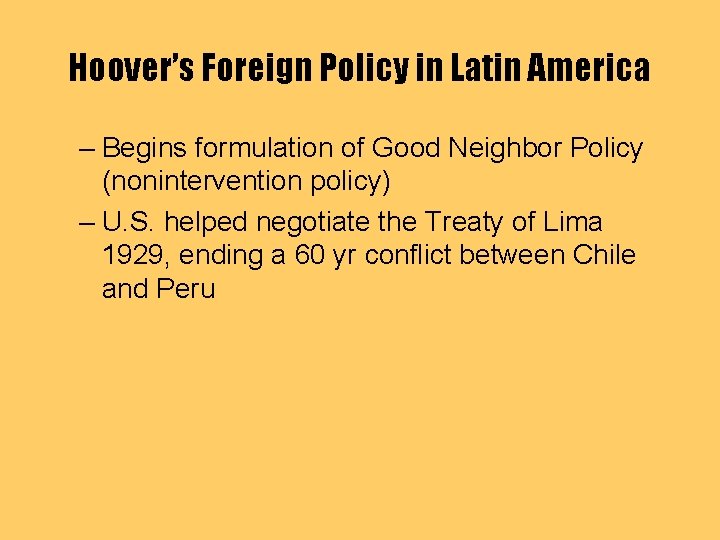 Hoover’s Foreign Policy in Latin America – Begins formulation of Good Neighbor Policy (nonintervention