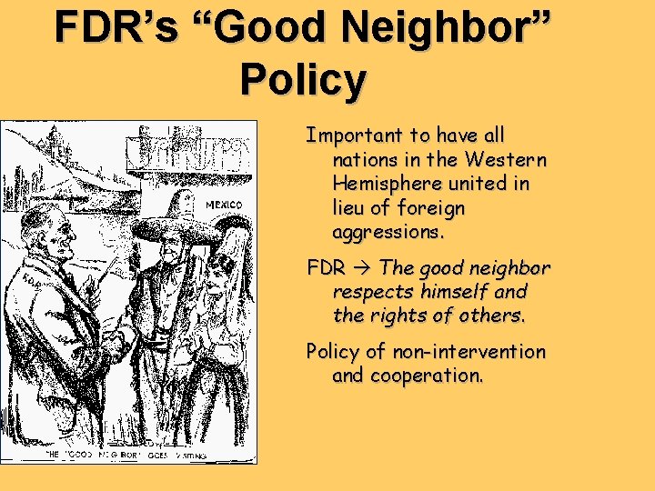 FDR’s “Good Neighbor” Policy Important to have all nations in the Western Hemisphere united