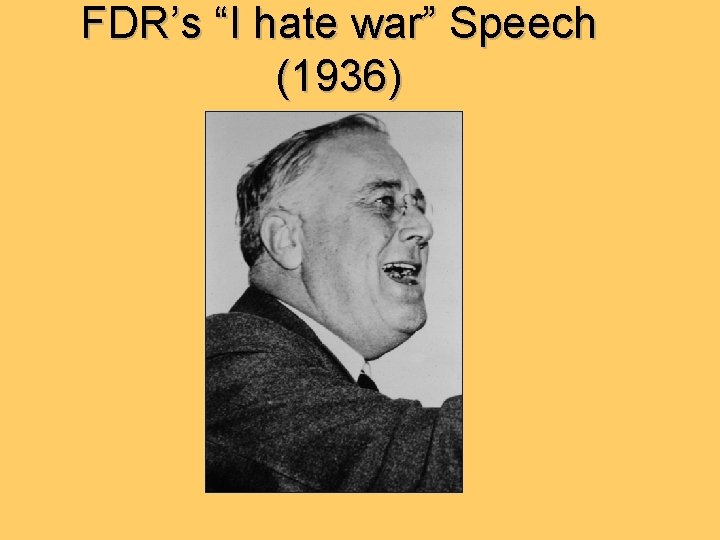 FDR’s “I hate war” Speech (1936) 