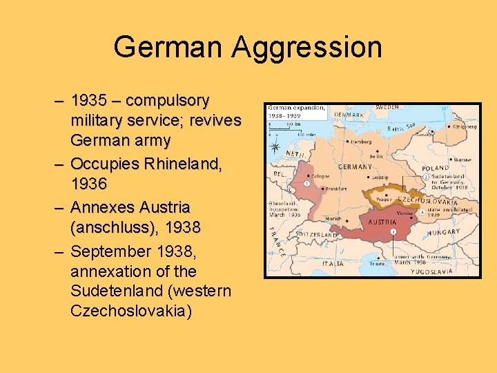 German Aggression – 1935 – compulsory military service; revives German army – Occupies Rhineland,