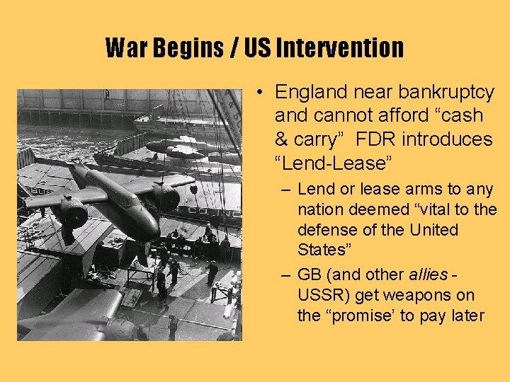 War Begins / US Intervention • England near bankruptcy and cannot afford “cash &