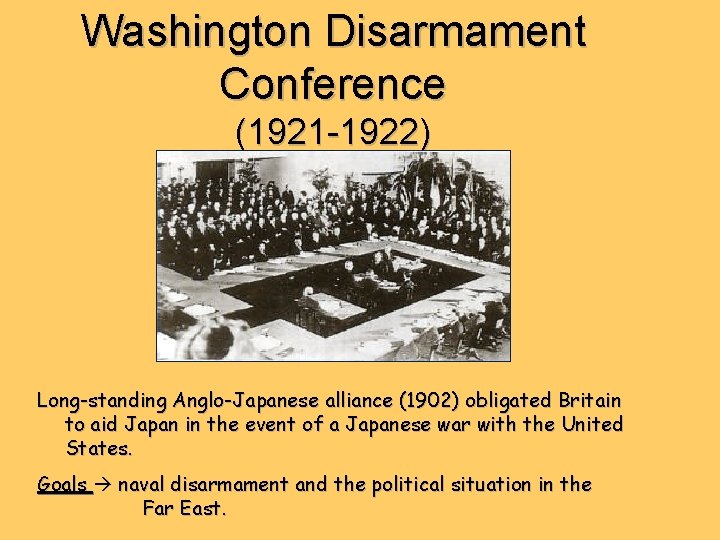 Washington Disarmament Conference (1921 -1922) Long-standing Anglo-Japanese alliance (1902) obligated Britain to aid Japan